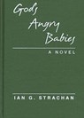 God's Angry Babies - STRACHAN,  Ian G. - 9780894108280