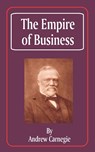 The Empire of Business - Andrew Carnegie - 9780894990915