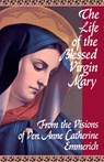 The Life of the Blessed Virgin Mary - Anne Catherine Emmerich - 9780895550484