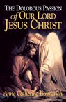 The Dolorous Passion of Our Lord Jesus Christ: From the Visions of Anne Catherine Emmerich - Emmerich - 9780895552105