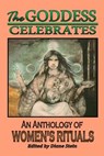 The Goddess Celebrates: An Anthology of Women's Rituals - Starhawk - 9780895944603
