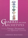 CHAKRAS & THEIR ARCHETYPES - WAUTERS,  Ambika - 9780895948915