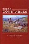 Texas Constables: A Frontier Heritage - Allen G. Hatley - 9780896724242