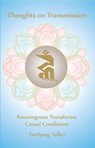 Thoughts on Transmission: Knowingness Transforms Causal Conditions - Tarthang Tulku - 9780898001136
