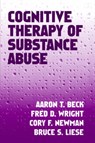 Cognitive Therapy of Substance Abuse - BECK,  Aaron T., M.D. ; Wright, Fred D. ; Newman, Cory F. ; Liese, Bruce S. - 9780898621150