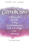 Catholicism: Christ and the Common Destiny of Man - Henri de Lubac - 9780898702033