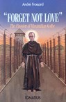 Forget Not Love: The Passion of Maximilian Kolbe - Andre Frossard - 9780898702750