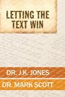Letting the Text Win - J. K. Jones ; Mark Scott - 9780899004945