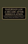 Railroad Law a Decade after Deregulation - Frank J. Dooley ; William E. Thoms - 9780899306315