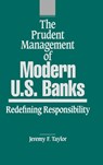 The Prudent Management of Modern U.S. Banks - Jeremy F. Taylor ; Marilyn Taylor - 9780899308524