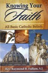Knowing Your Faith: All Basic Catholic Beliefs - Raymond B. Fullam - 9780899422596