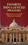Favorite Indulgenced Prayers: Containing Some of the Finest Prayers from Both New and Old Editions of the Enchiridion of Indulgences - Anthony M. Buono - 9780899429298