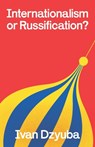 Internationalism or Russification - Ivan Dzyuba - 9780902869189