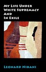 My Life Under White Supremacy and in Exile - Leonard Nikani - 9780902869851