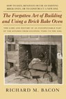The Forgotten Art of Building and Using a Brick Bake Oven - Richard M. Bacon - 9780911469257