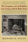 Forgotten Art of Building and Using a Brick Bake Oven - Richard M. Bacon - 9780911469738