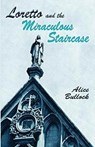 Loretto and the Miraculous Staircase - Alice Bullock - 9780913270806