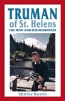 Truman of St. Helens: The Man and His Mountain - Shirley Rosen - 9780914019725