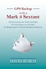 GPS Backup with a Mark 3 Sextant - BURCH,  David - 9780914025603