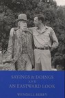 Sayings and Doings and an Eastward Look - Wendell Berry - 9780917788437