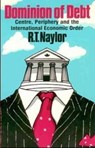 Dominion of Debt - R. T. Naylor - 9780920057506