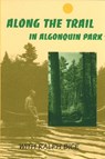 Along the Trail in Algonquin Park - Ralph Bice - 9780920474198
