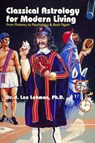 Classical Astrology for Modern Living - Dr. J. Lee Lehman - 9780924608247