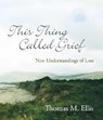 This Thing Called Grief: New Understandings of Loss - Thomas M. Ellis - 9780929636641
