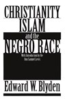 Christianity, Islam and the Negro Race - Edward Wilmot Blyden - 9780933121416