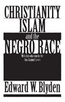 Christianity, Islam and the Negro Race - Edward Wilmot Blyden - 9780933121416