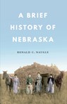A Brief History of Nebraska - Ronald C. Naugle - 9780933307391