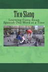 Tico Slang: Learning Costa Rican Spanish One Word at a Time - Timothy Banse - 9780934523547