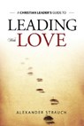 Leading with Love - Alexander Strauch - 9780936083216