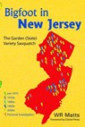 Bigfoot in New Jersey: The Garden (State) Variety Sasquatch - WR Matts - 9780937663332