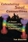 Calculating Soul Connections: A Deeper Understanding of Human Relationships - Tom Blaschko - 9780937663356