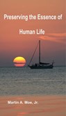 Preserving the Essence of Human Life - Martin A. Moe - 9780939960217