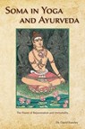 Soma in Yoga and Ayurveda: The Power of Rejuvenation and Immortality - David Frawley - 9780940676213