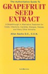 The Authoritative Guide to Grapefruit Seed Extract: A Breakthrough in Alternative Treatment for Colds, Infections, Candida, Allergies, Herpes, and Man - D. C. C. C. N. Sachs - 9780940795174