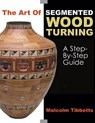 The Art of Segmented Wood Turning: A Step-By-Step Guide - Malcolm Tibbetts - 9780941936866