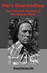 Mars Descending: The Fall and Decline of the Human Male - Kostininchi - 9780943247625
