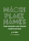 Maori Place Names: Their Meanings and Origins - A. W. Reed - 9780947506087