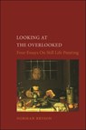 Looking At the Overlooked - Norman Bryson - 9780948462061