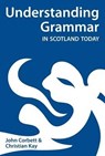 Understanding Grammar in Scotland Today - John Corbett ; Christian J. Kay - 9780948877933