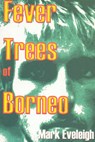 Fever Trees of Borneo - EVELEIGH, Mark - 9780953057566
