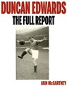 Duncan Edwards: The Full Report - Iain McCartney - 9780953928859
