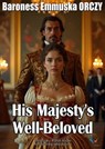 His Majesty's Well-Beloved - Baroness Emmuska ORCZY - 9780954545741