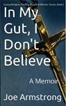 In My Gut, I Don't Believe - ARMSTRONG,  Joe - 9780954661014