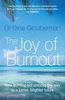 Joy of Burnout: How burning out unlocks the way to a better, brighter future - Dina Glouberman - 9780955545634
