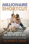Millionaire Shortcut: Who You Need To Be (and What You Need To Sell): For Frustrated Internet Entrepreneurs That Want to Live Rich for a Lifetime - Richard G. Lewis - 9780955864070
