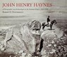 John Henry Haynes: A Photographer and Archaeologist in the Ottoman Empire 1881–1900 - Robert G. Ousterhout - 9780956594860